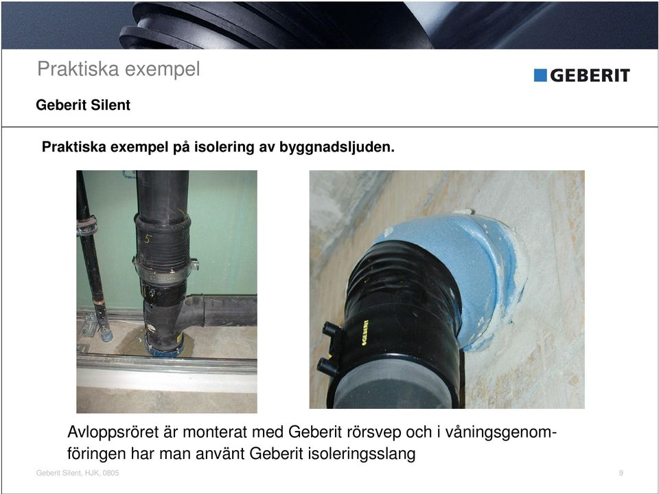 Avloppsröret är monterat med Geberit rörsvep