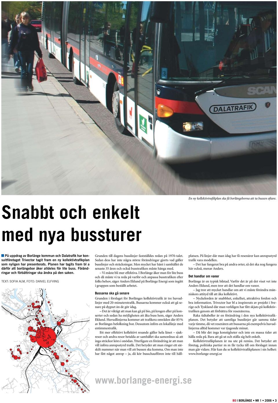 Planen har tagits fram bl a därför att borlängebor åker alldeles för lite buss. Förändringar och förbättringar ska ändra på den saken.