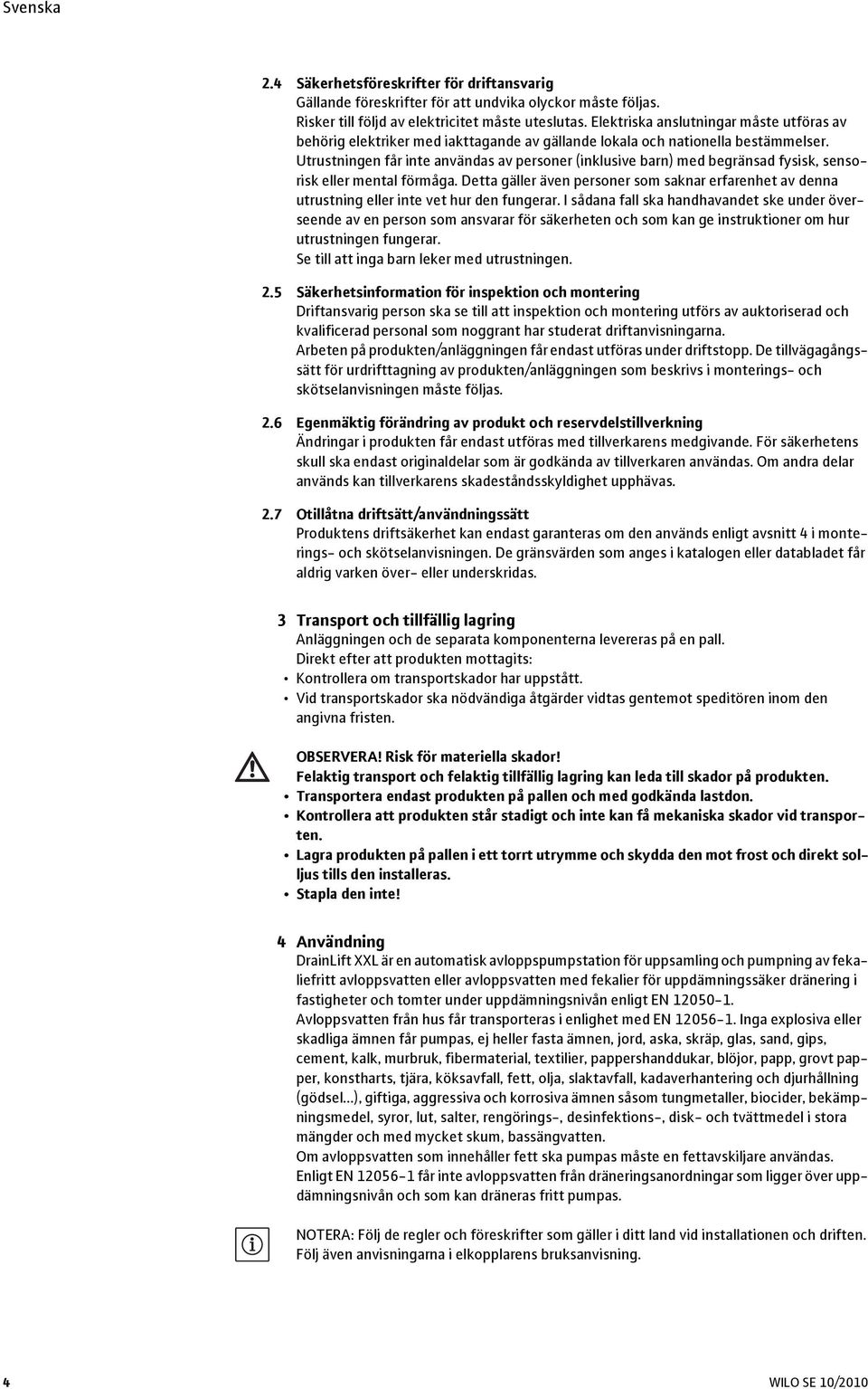 Utrustningen får inte användas av personer (inklusive barn) med begränsad fysisk, sensorisk eller mental förmåga.