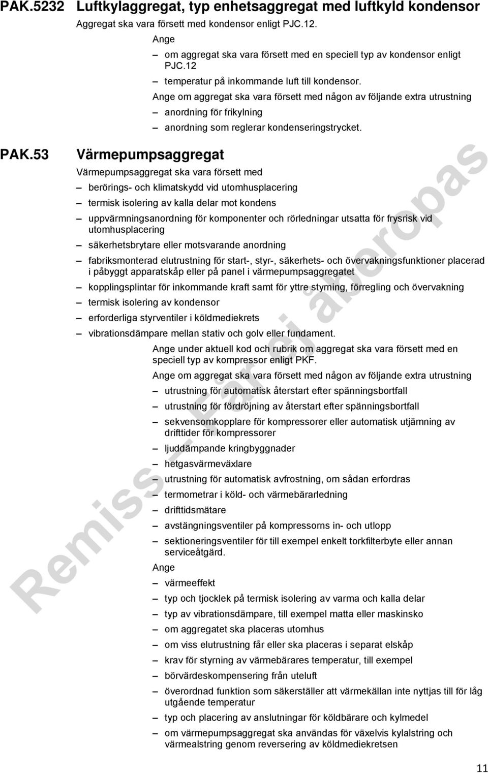 om aggregat ska vara försett med någon av följande extra utrustning anordning för frikylning anordning som reglerar kondenseringstrycket.