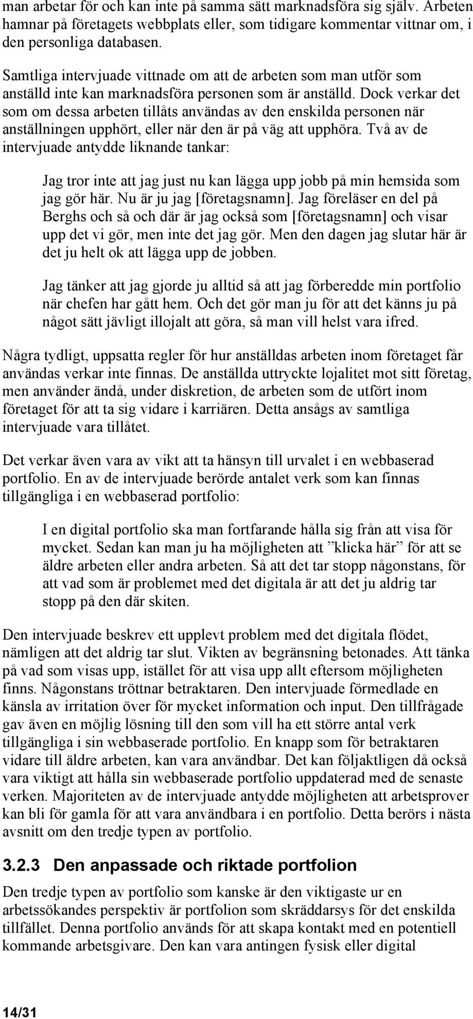 Dock verkar det som om dessa arbeten tillåts användas av den enskilda personen när anställningen upphört, eller när den är på väg att upphöra.