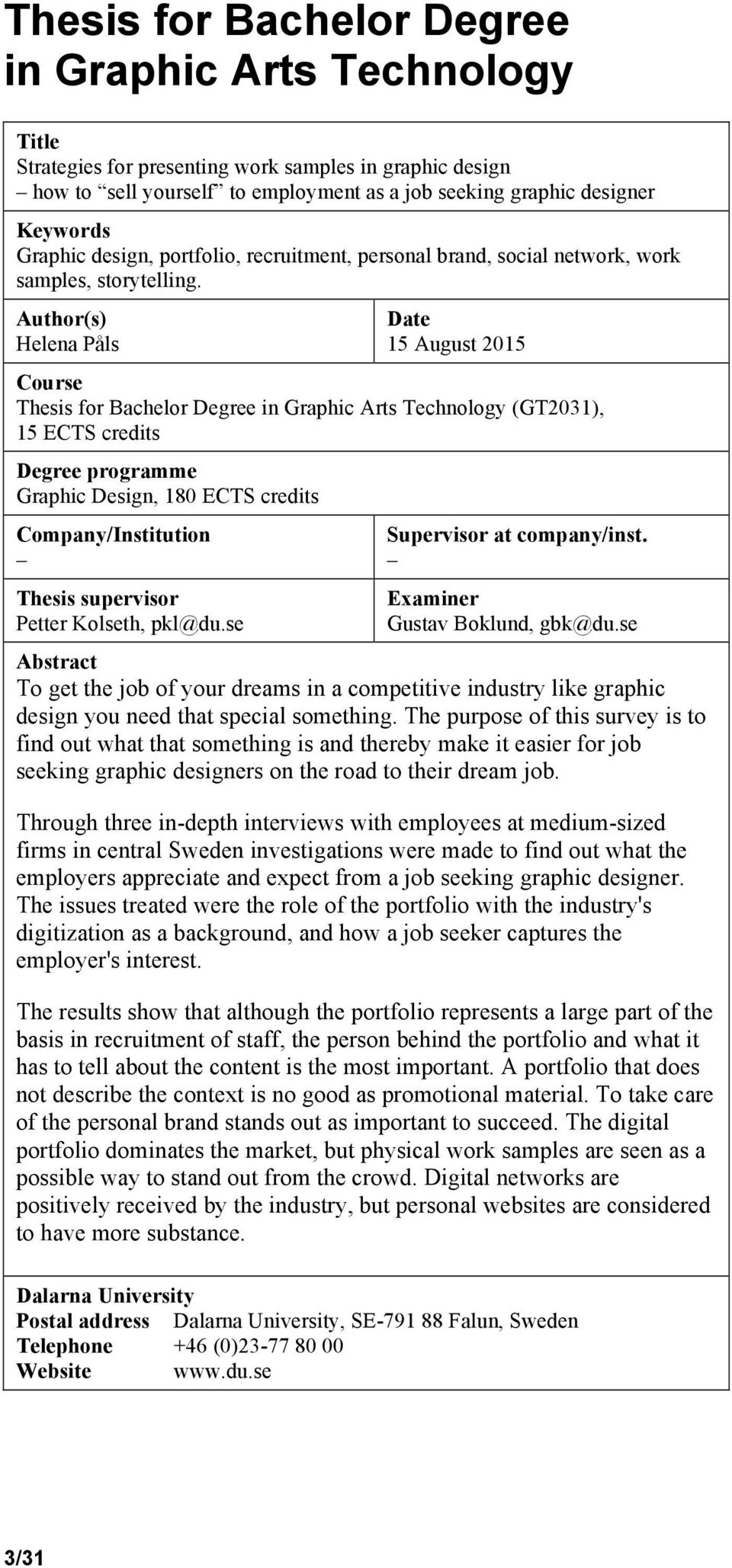 Author(s) Helena Påls Date 15 August 2015 Course Thesis for Bachelor Degree in Graphic Arts Technology (GT2031), 15 ECTS credits Degree programme Graphic Design, 180 ECTS credits Company/Institution