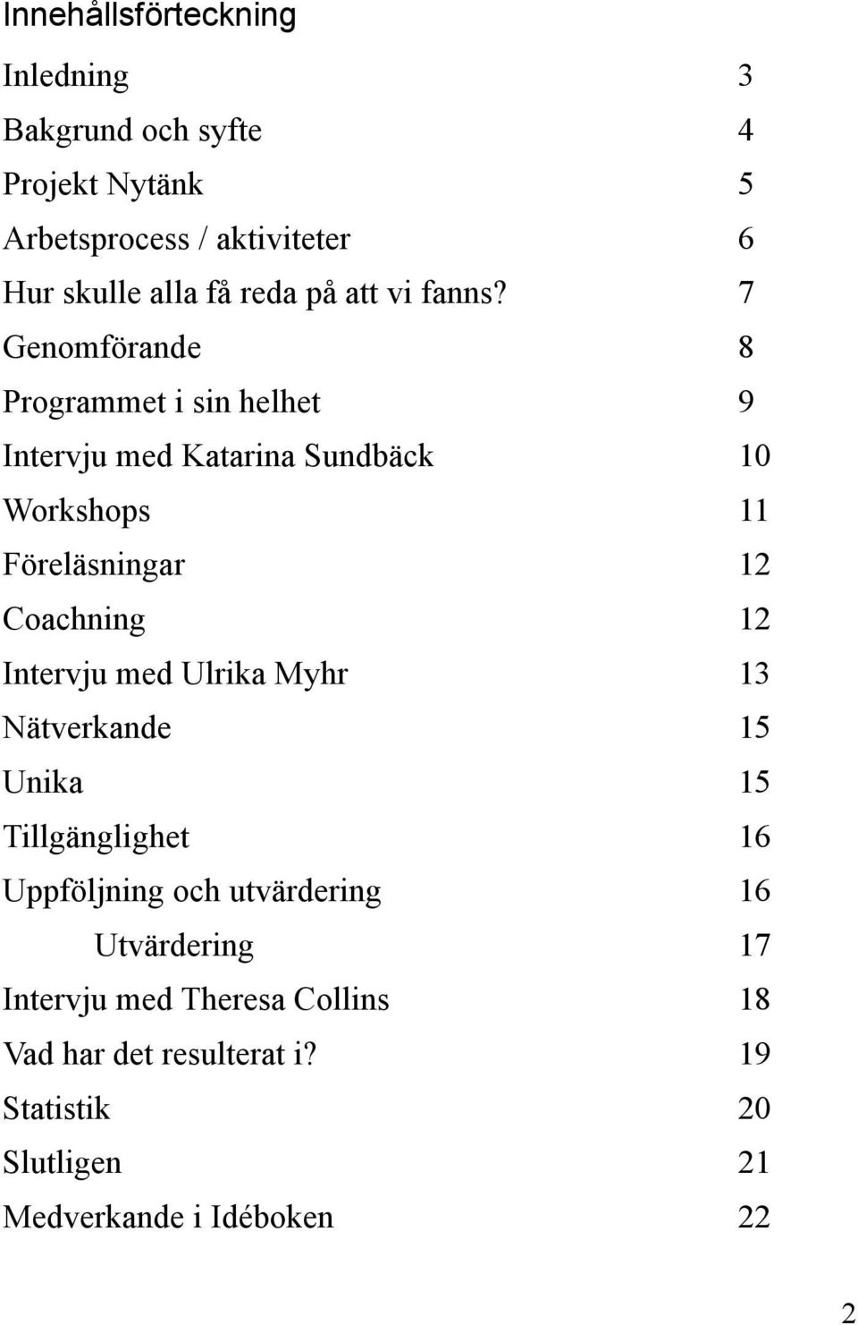 7 Genomförande 8 Programmet i sin helhet 9 Intervju med Katarina Sundbäck 10 Workshops 11 Föreläsningar 12 Coachning 12