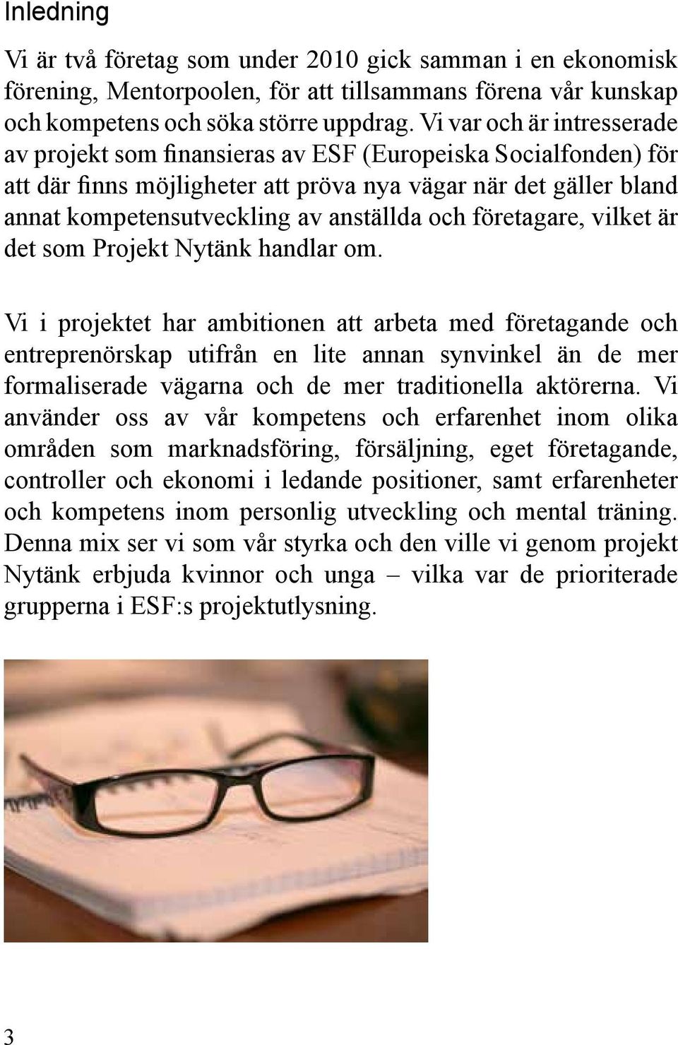 och företagare, vilket är det som Projekt Nytänk handlar om.