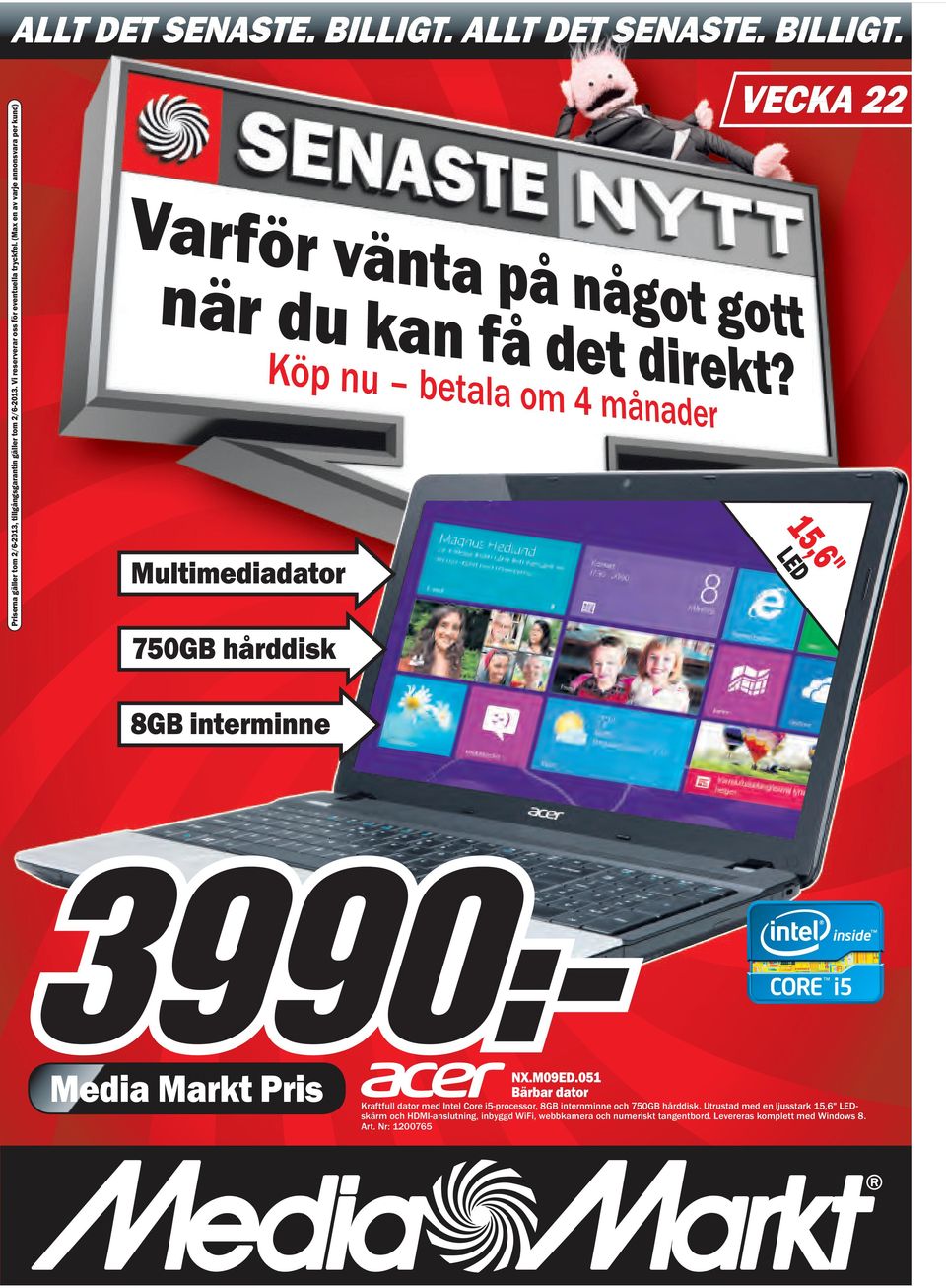 (Max en av varje annonsvara per kund) Multimediadator 750gB hårddisk 8gB interminne VeckA 22 15,6" led nx.m09ed.