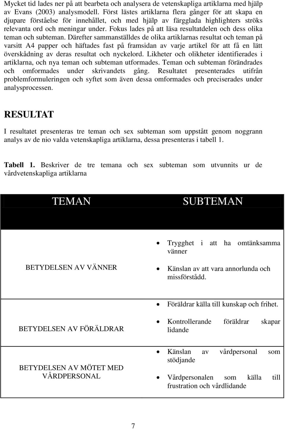 Fokus lades på att läsa resultatdelen och dess olika teman och subteman.