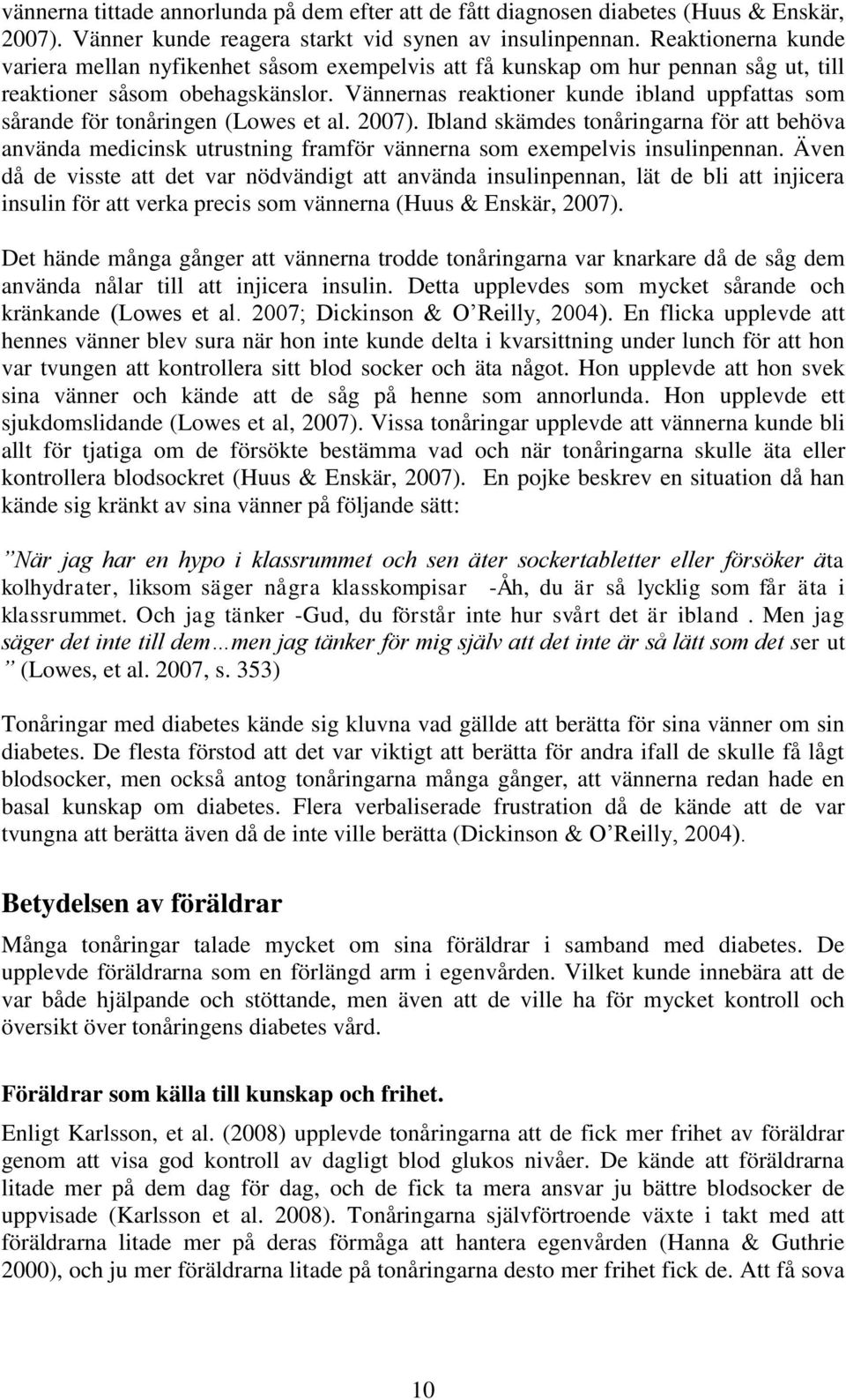 Vännernas reaktioner kunde ibland uppfattas som sårande för tonåringen (Lowes et al. 2007).