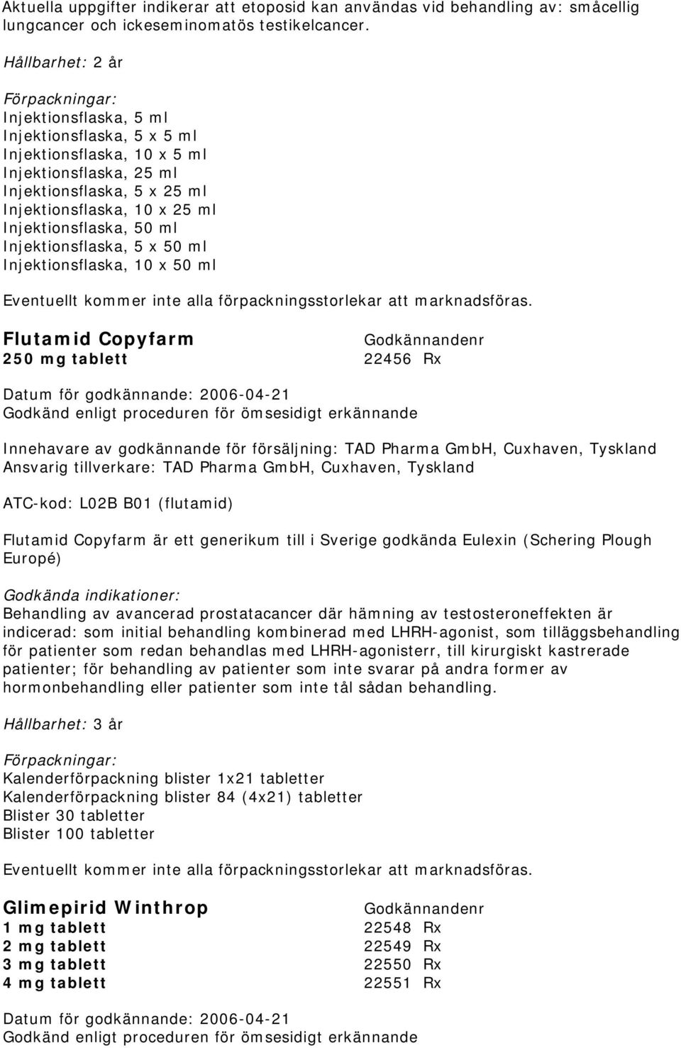 Injektionsflaska, 5 x 50 ml Injektionsflaska, 10 x 50 ml Eventuellt kommer inte alla förpackningsstorlekar att marknadsföras.