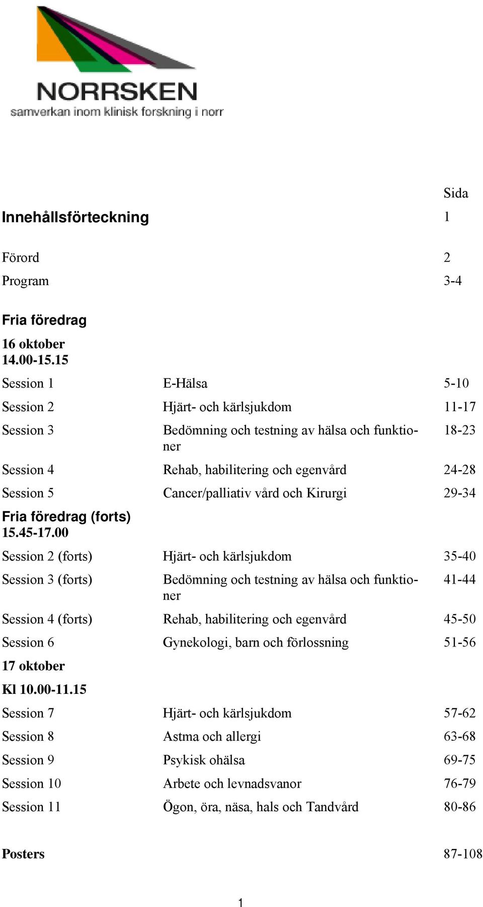 Cancer/palliativ vård och Kirurgi 29-34 Fria föredrag (forts) 15.45-17.