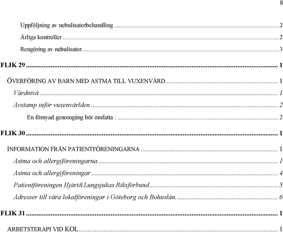 .. 2 En förnyad genomgång bör omfatta :...2 FLIK 30... 1 INFORMATION FRÅN PATIENTFÖRENINGARNA... 1 Astma och allergiföreningarna.