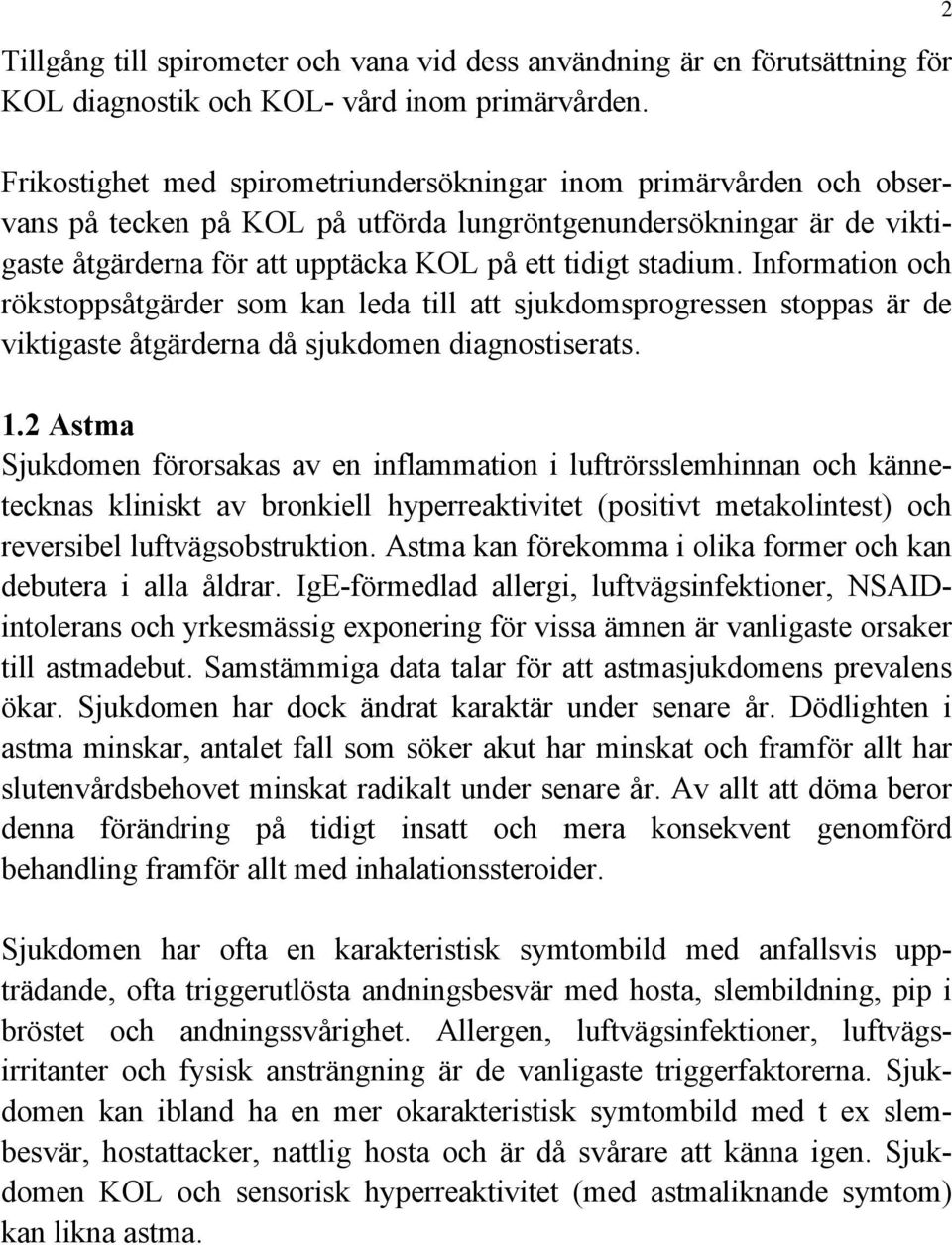 Information och rökstoppsåtgärder som kan leda till att sjukdomsprogressen stoppas är de viktigaste åtgärderna då sjukdomen diagnostiserats. 1.