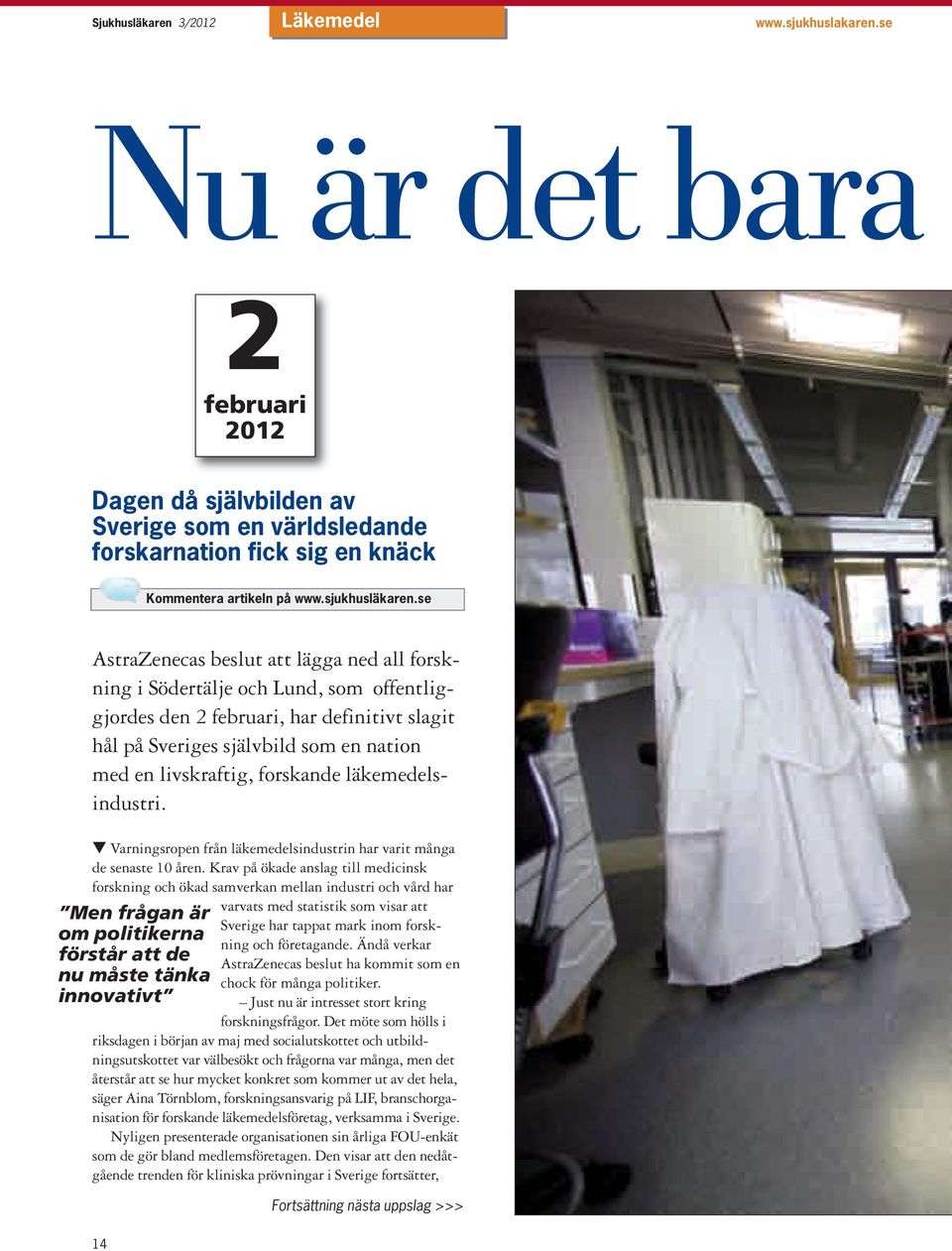 se AstraZenecas beslut att lägga ned all forskning i Södertälje och Lund, som offentliggjordes den 2 februari, har definitivt slagit hål på Sveriges självbild som en nation med en livskraftig,