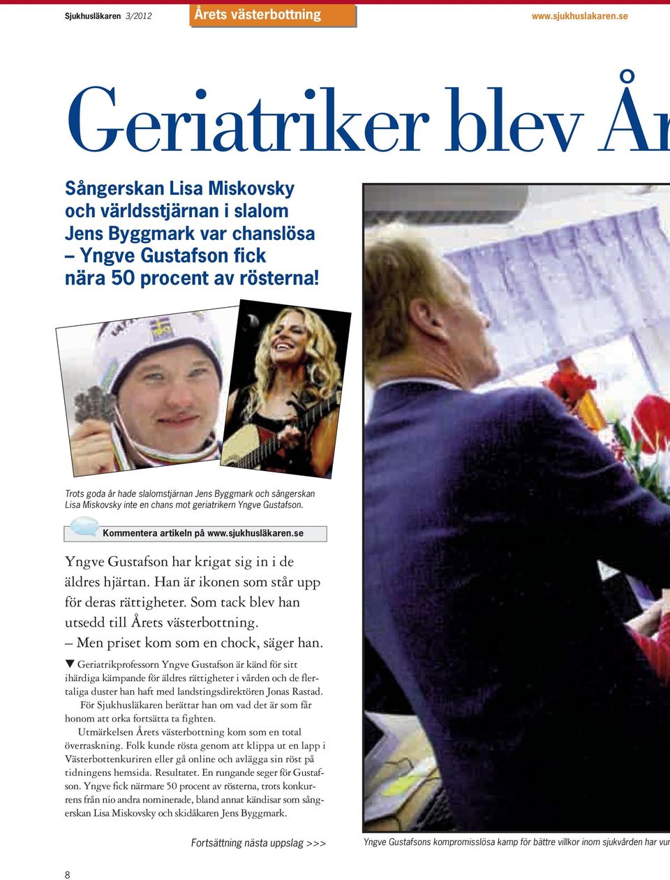 Trots goda år hade slalomstjärnan Jens Byggmark och sångerskan Lisa Miskovsky inte en chans mot geriatrikern Yngve Gustafson. Kommentera artikeln på www.sjukhusläkaren.