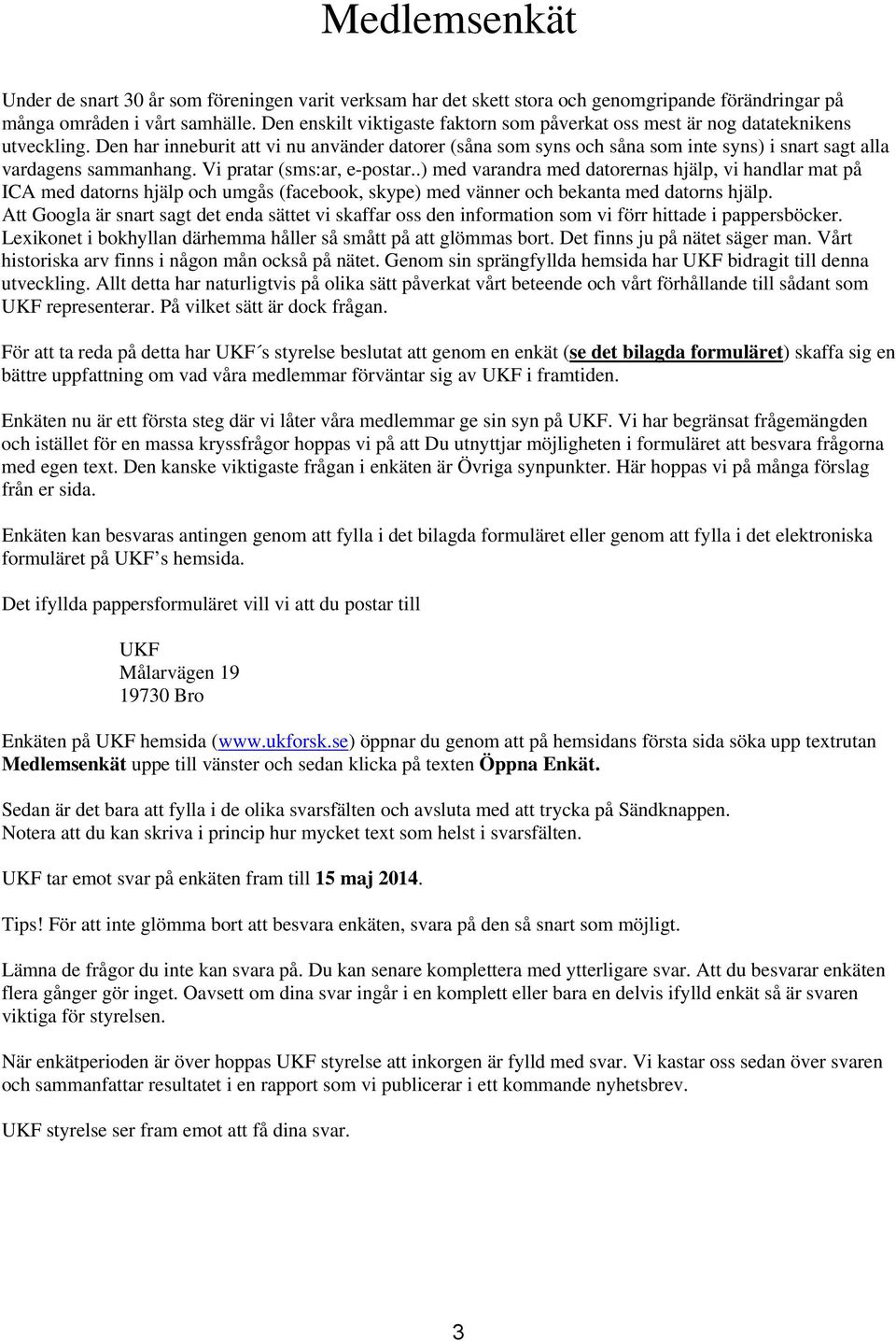 Den har inneburit att vi nu använder datorer (såna som syns och såna som inte syns) i snart sagt alla vardagens sammanhang. Vi pratar (sms:ar, e-postar.