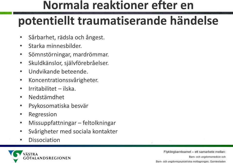 Undvikande beteende. Koncentrationssvårigheter. Irritabilitet ilska.