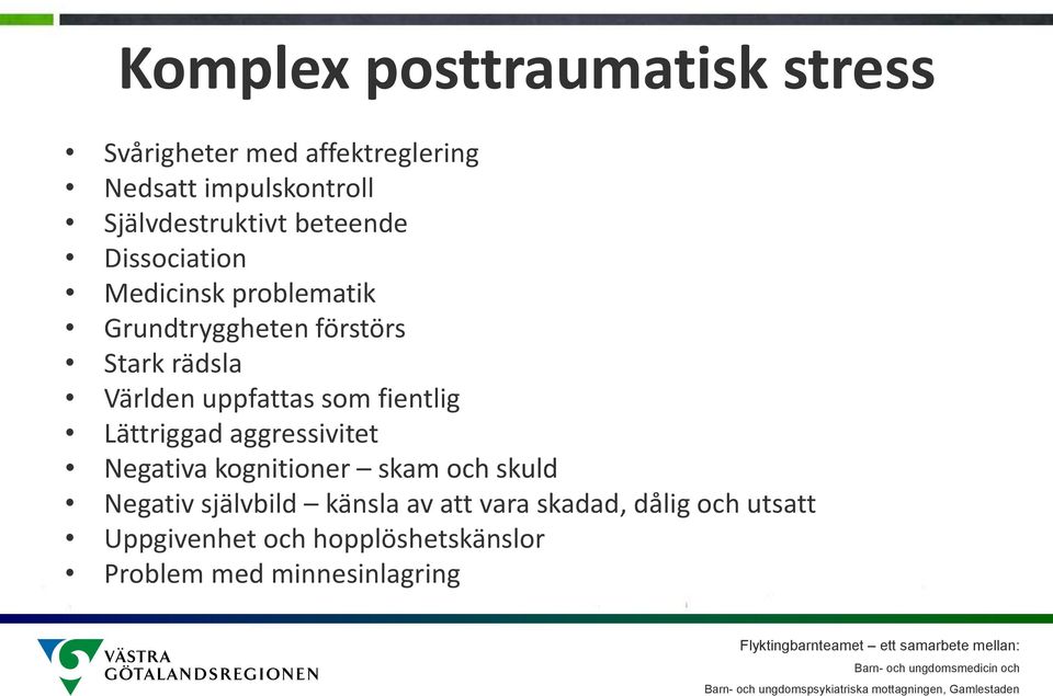 Världen uppfattas som fientlig Lättriggad aggressivitet Negativa kognitioner skam och skuld Negativ