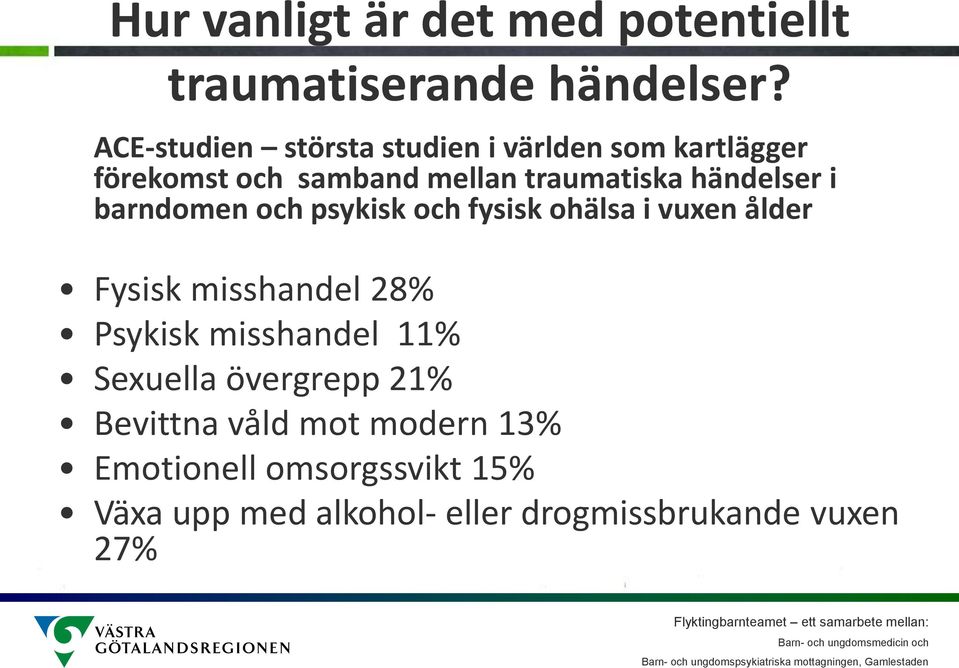 händelser i barndomen och psykisk och fysisk ohälsa i vuxen ålder Fysisk misshandel 28% Psykisk