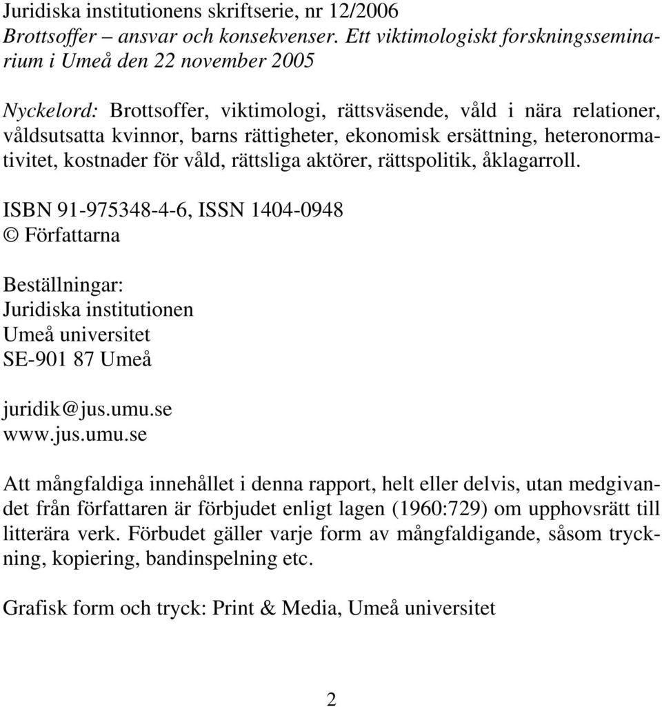 ersättning, heteronormativitet, kostnader för våld, rättsliga aktörer, rättspolitik, åklagarroll.