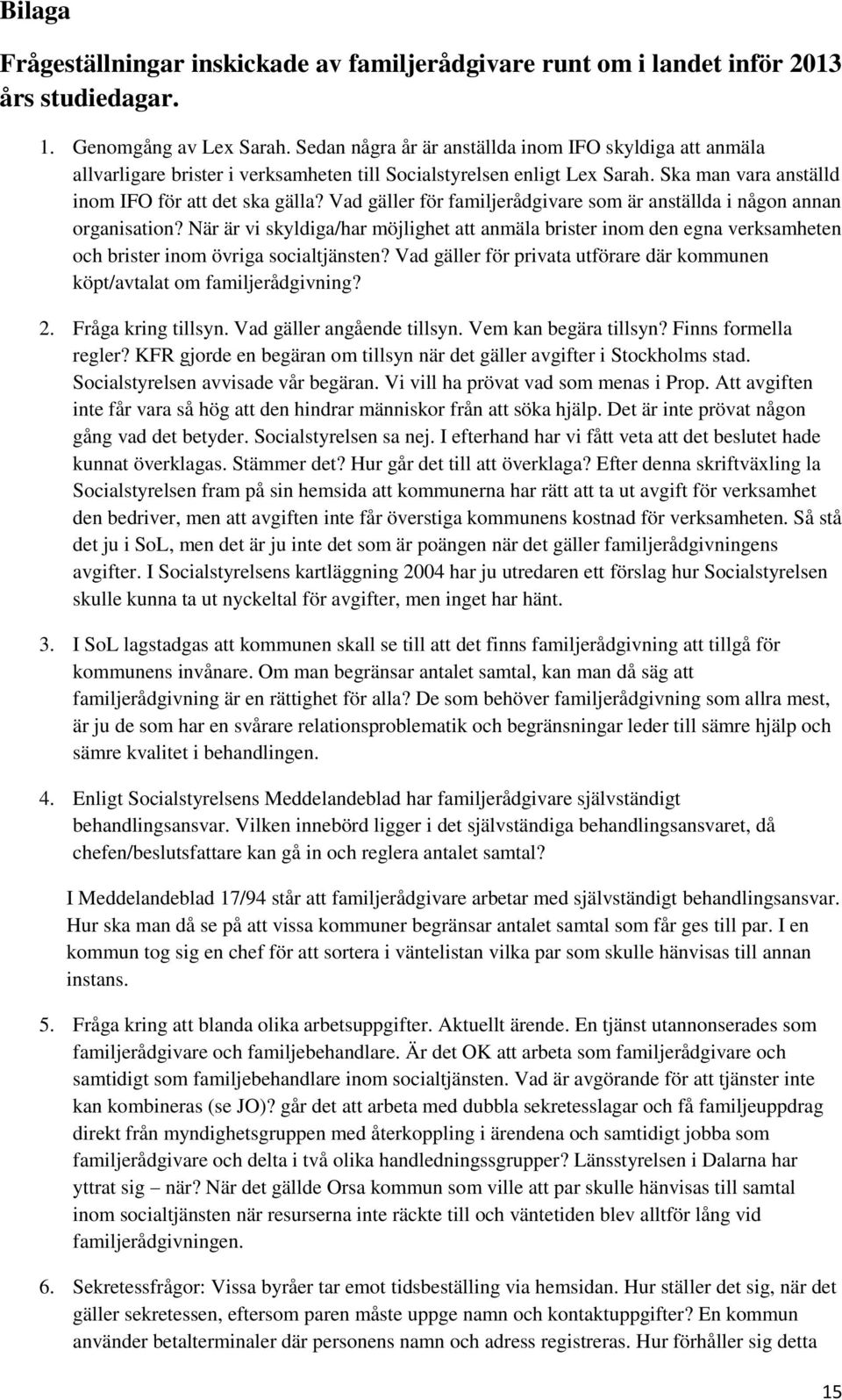 Vad gäller för familjerådgivare som är anställda i någon annan organisation? När är vi skyldiga/har möjlighet att anmäla brister inom den egna verksamheten och brister inom övriga socialtjänsten?