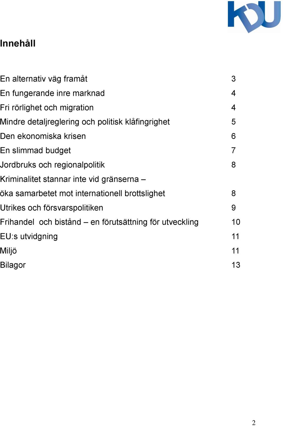 regionalpolitik 8 Kriminalitet stannar inte vid gränserna öka samarbetet mot internationell brottslighet 8