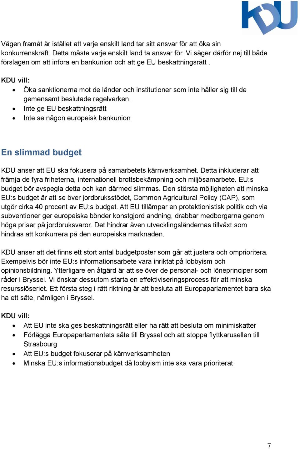 Öka sanktionerna mot de länder och institutioner som inte håller sig till de gemensamt beslutade regelverken.