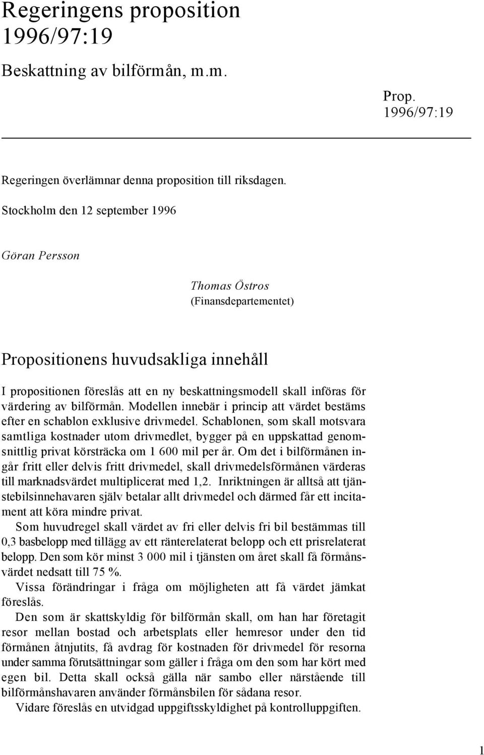 värdering av bilförmån. Modellen innebär i princip att värdet bestäms efter en schablon exklusive drivmedel.