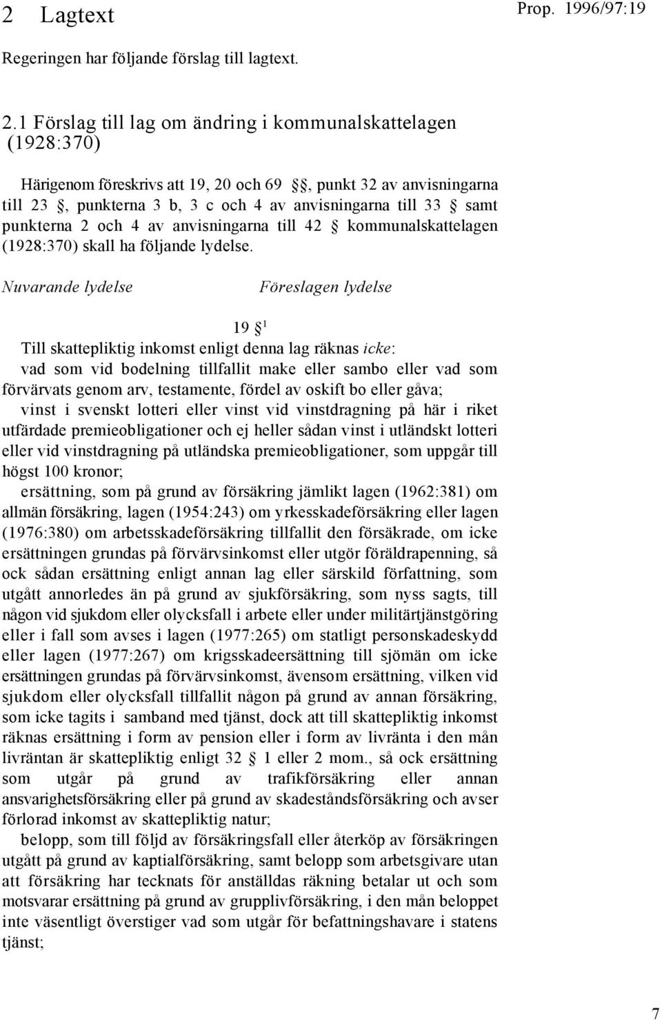 punkterna 2 och 4 av anvisningarna till 42 kommunalskattelagen (1928:370) skall ha följande lydelse.