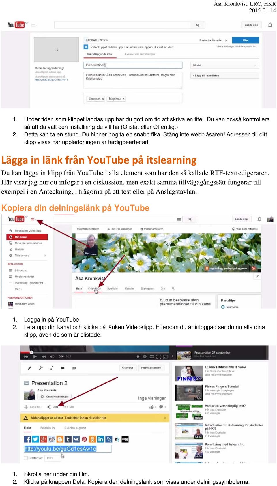 Lägga in länk från YouTube på itslearning Du kan lägga in klipp från YouTube i alla element som har den så kallade RTF-textredigeraren.