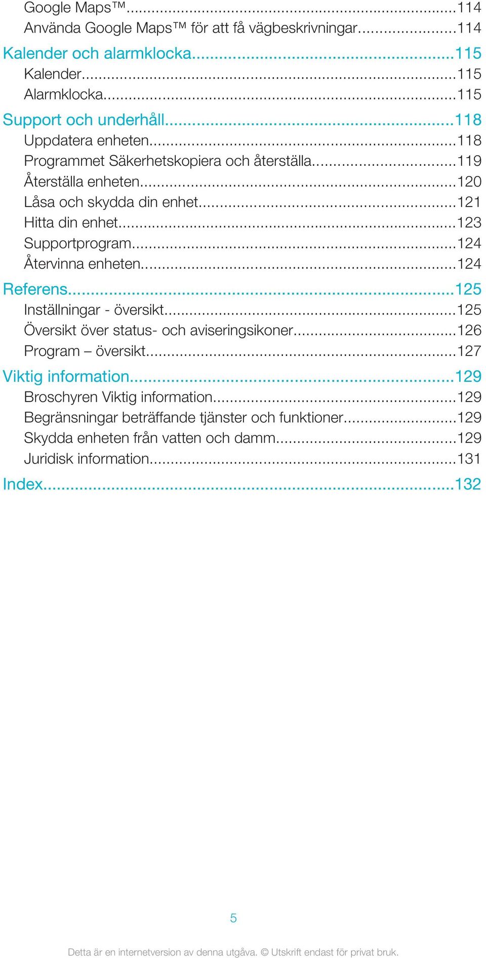 ..123 Supportprogram...124 Återvinna enheten...124 Referens...125 Inställningar - översikt...125 Översikt över status- och aviseringsikoner...126 Program översikt.