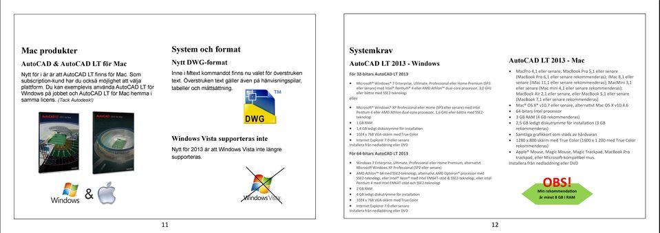 ) System och format Nytt DWG-format Inne i Mtext kommandot finns nu valet för överstruken text. Överstruken text gäller även på hänvisningspilar, tabeller och måttsättning.