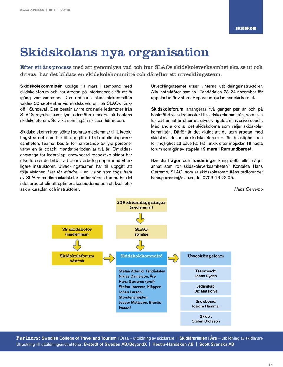 Den ordinarie skidskolekommittén valdes 30 september vid skidskoleforum på SLAOs Kickoff i Sundsvall.