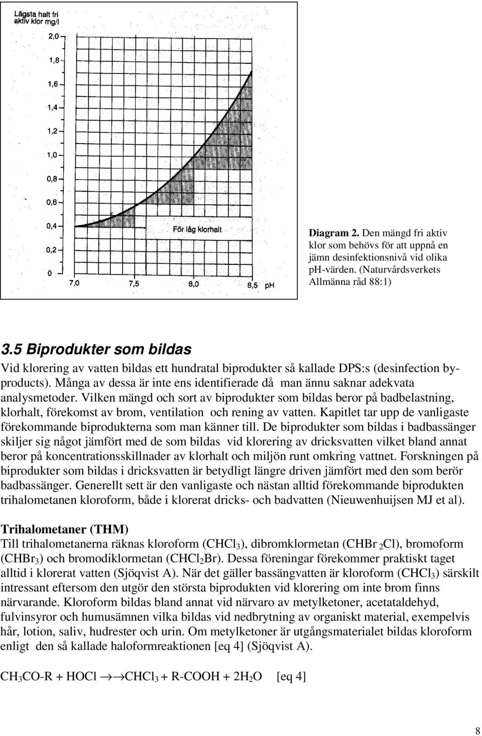 Många av dessa är inte ens identifierade då man ännu saknar adekvata analysmetoder.