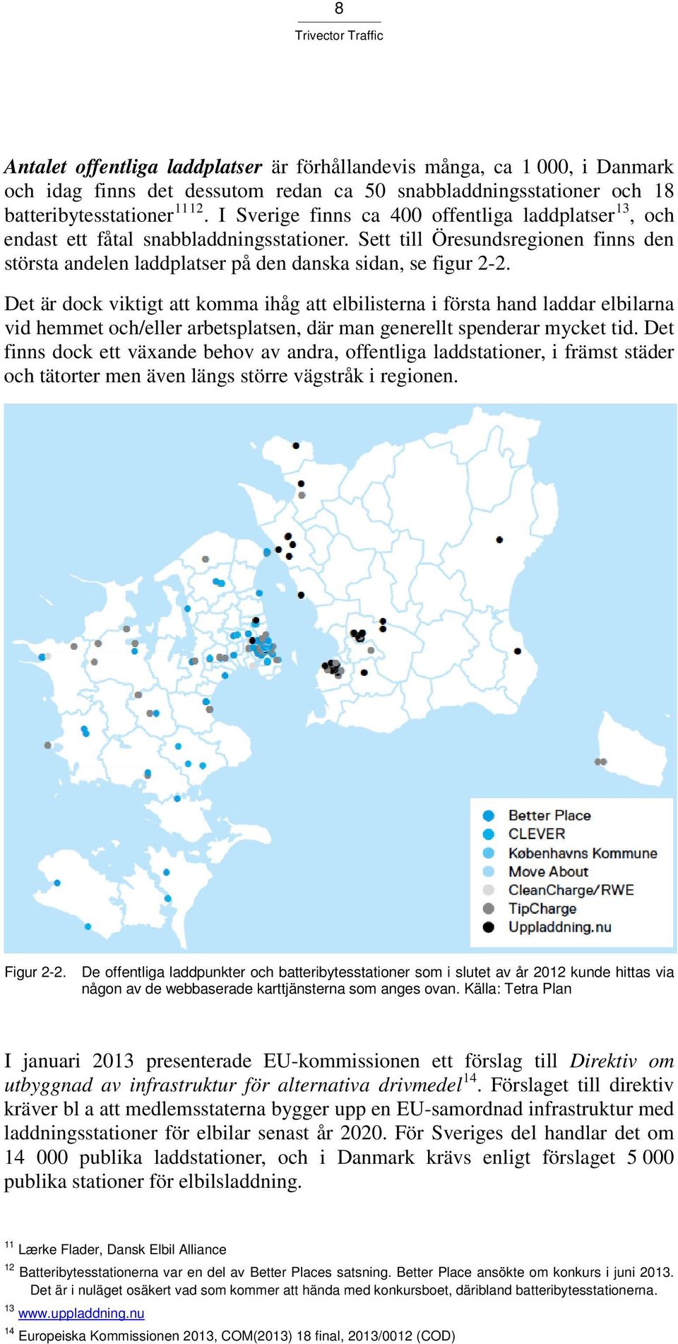 Det är dock viktigt att komma ihåg att elbilisterna i första hand laddar elbilarna vid hemmet och/eller arbetsplatsen, där man generellt spenderar mycket tid.