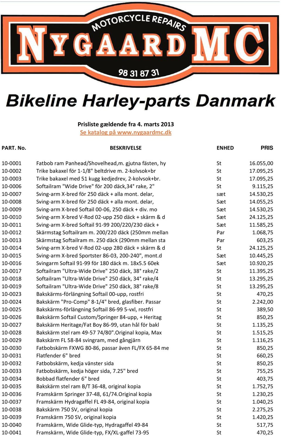 115,25 10-0007 Sving-arm X-bred för 250 däck + alla mont. delar, sæt 14.530,25 10-0008 Sving-arm X-bred för 250 däck + alla mont. delar, Sæt 14.