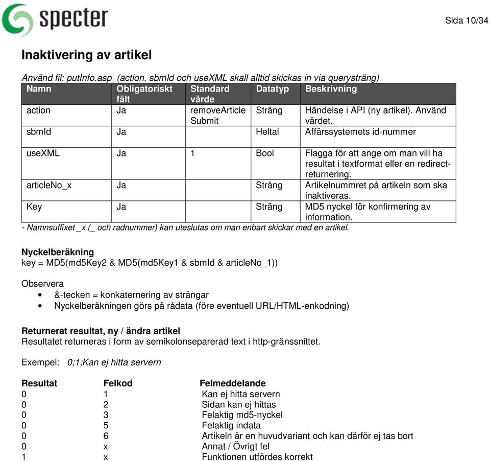 Använd värdet. sbmid Ja Heltal Affärssystemets id-nummer usexml Ja 1 Bool Flagga för att ange om man vill ha resultat i textformat eller en redirectreturnering.