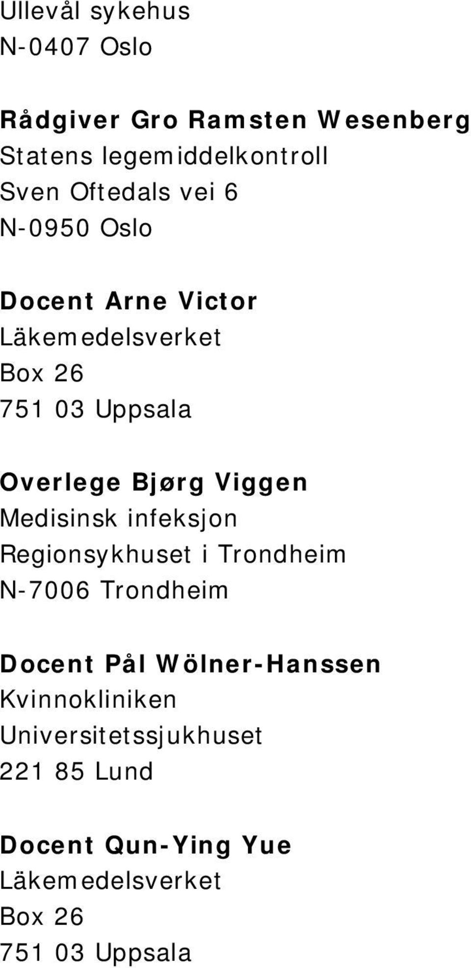 Bjørg Viggen Medisinsk infeksjon Regionsykhuset i Trondheim N-7006 Trondheim Docent Pål