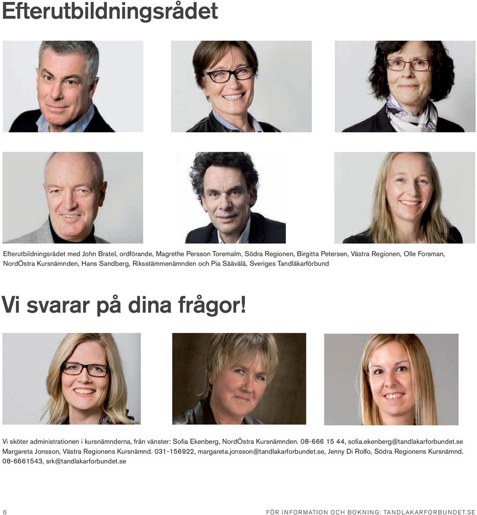 Vi sköter administrationen i kursnämnderna, från vänster: Sofia Ekenberg, NordÖstra Kursnämnden. 08-666 15 44, sofia.ekenberg@tandlakarforbundet.