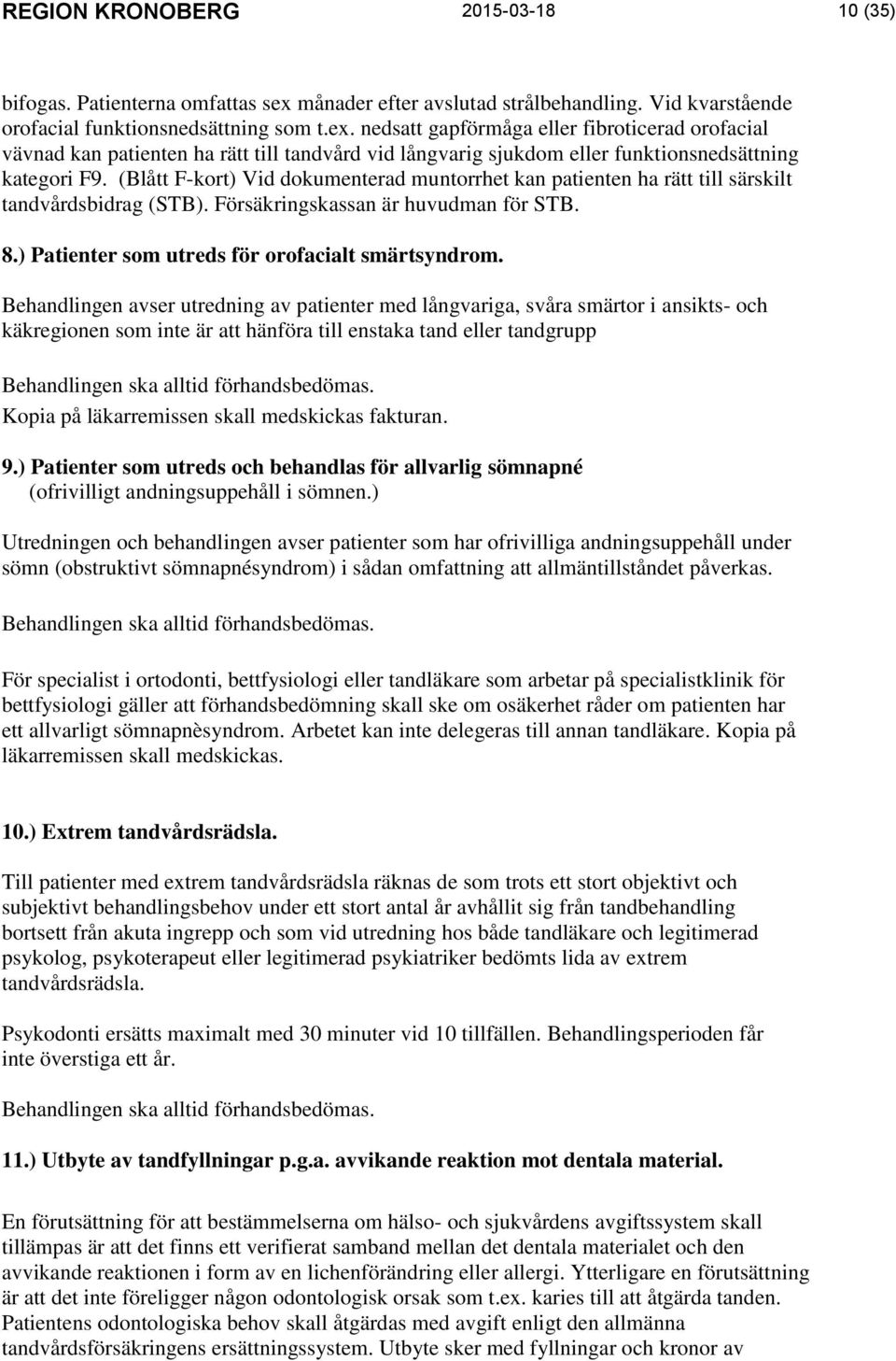 nedsatt gapförmåga eller fibroticerad orofacial vävnad kan patienten ha rätt till tandvård vid långvarig sjukdom eller funktionsnedsättning kategori F9.