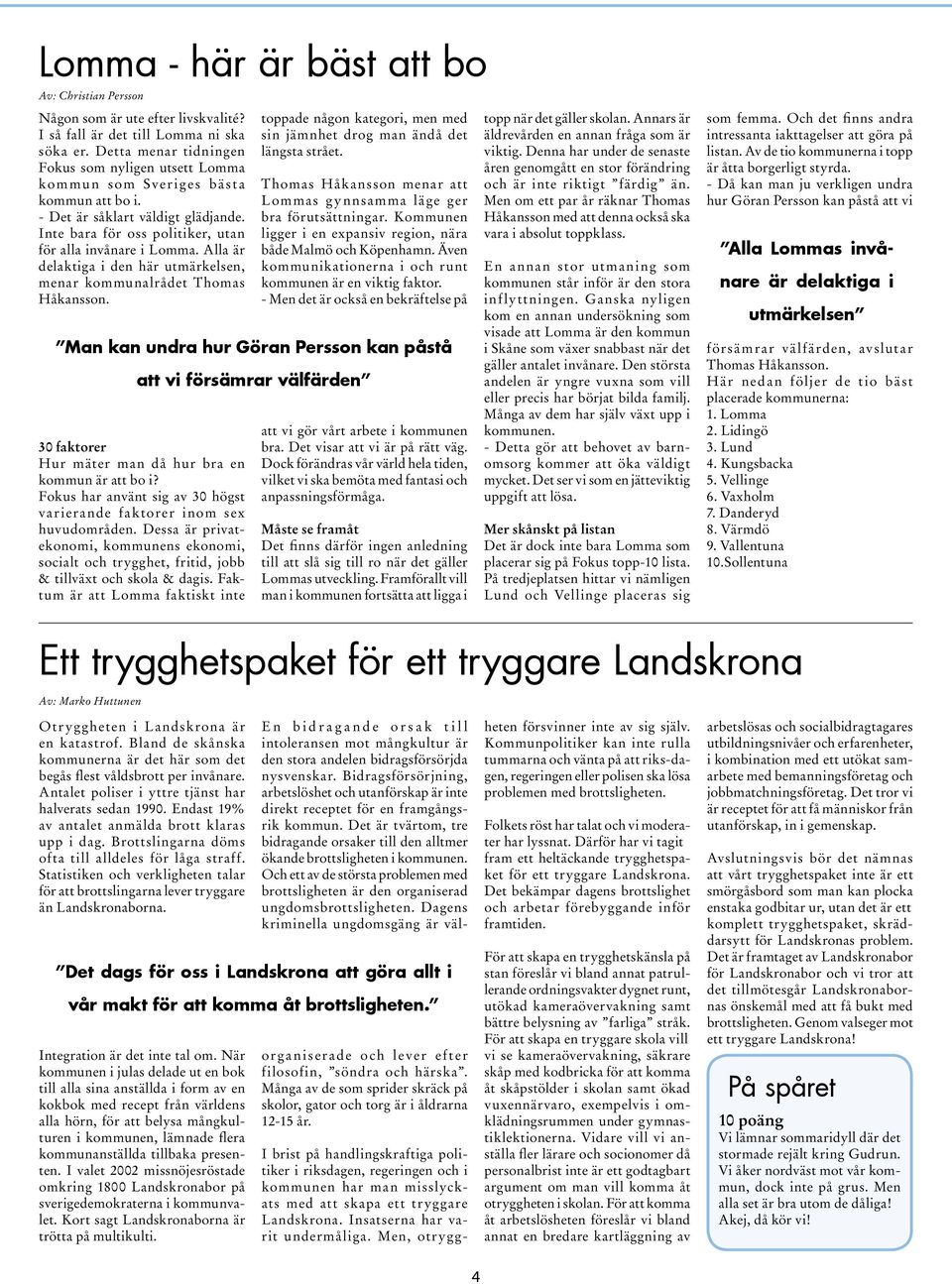 Alla är delaktiga i den här utmärkelsen, menar kommunalrådet Thomas Håkansson. 30 faktorer Hur mäter man då hur bra en kommun är att bo i?