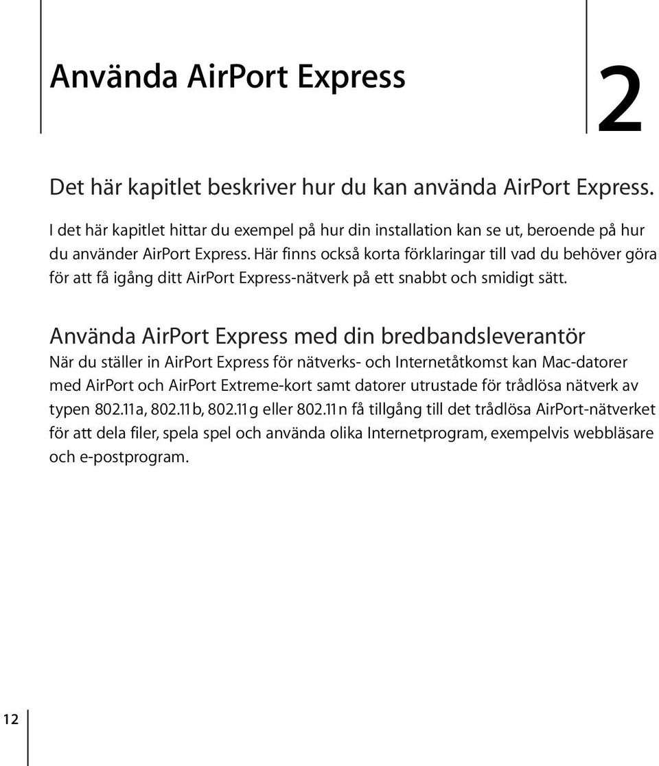 Här finns också korta förklaringar till vad du behöver göra för att få igång ditt AirPort Express-nätverk på ett snabbt och smidigt sätt.