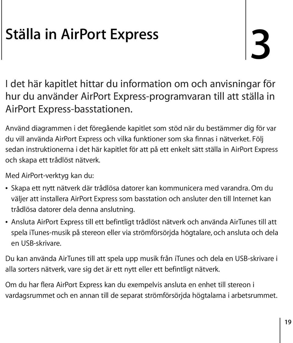 Följ sedan instruktionerna i det här kapitlet för att på ett enkelt sätt ställa in AirPort Express och skapa ett trådlöst nätverk.