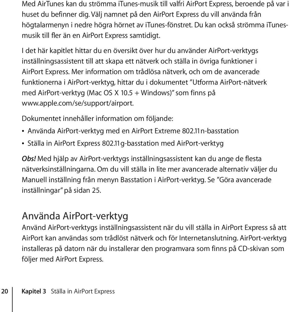 I det här kapitlet hittar du en översikt över hur du använder AirPort-verktygs inställningsassistent till att skapa ett nätverk och ställa in övriga funktioner i AirPort Express.