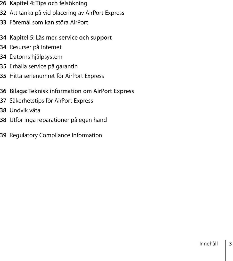 garantin 35 Hitta serienumret för AirPort Express 36 Bilaga: Teknisk information om AirPort Express 37 Säkerhetstips