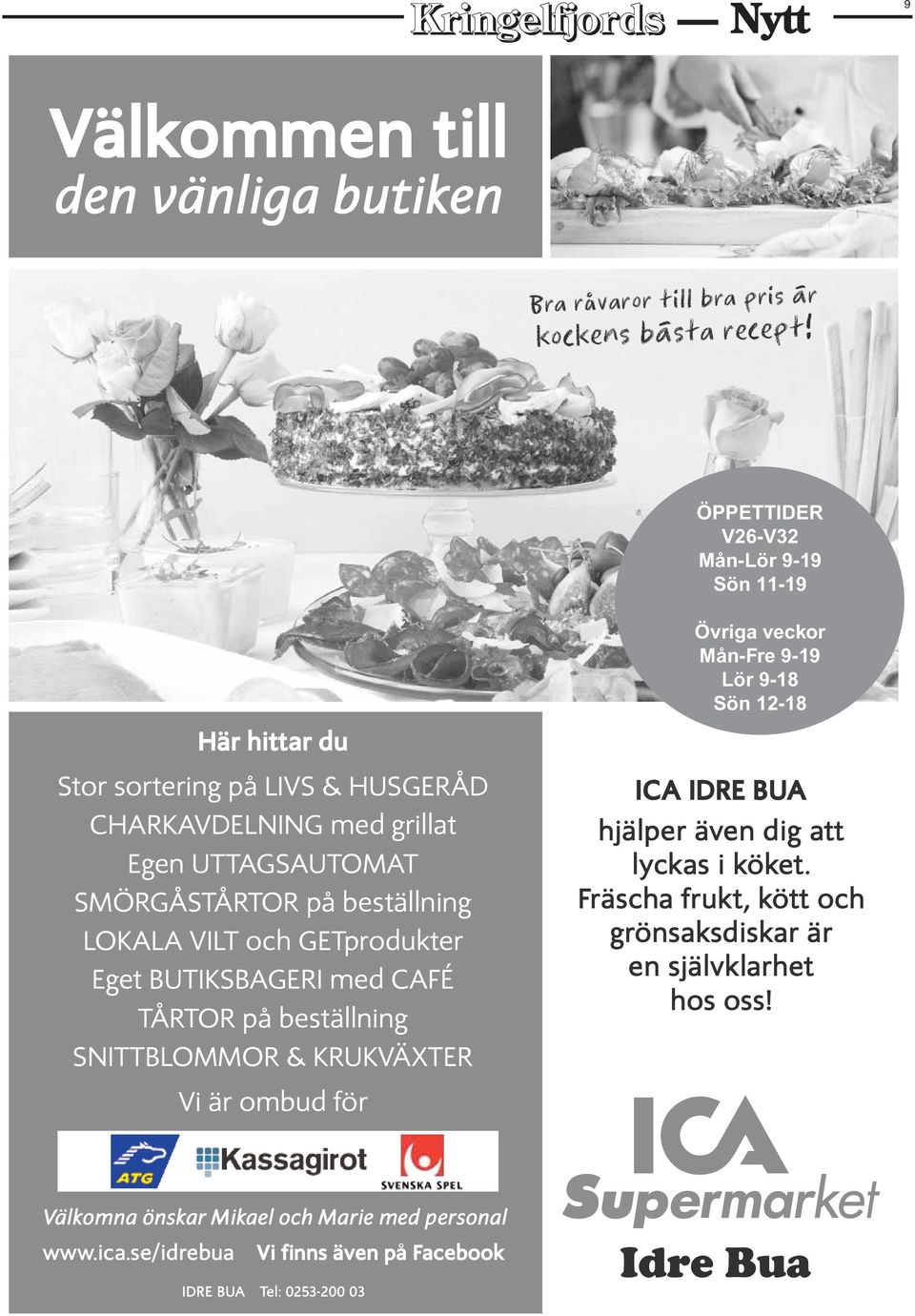 TÅRTOR på beställning SNITTBLOMMOR & KRUKVÄXTER Vi är ombud för ÖPPETTIDER MÅN V26-V32 FRE 09.00 Mån-Lör 19.00 9-19 Sön 11-19 LÖRDAG 09.00 Övriga 18.