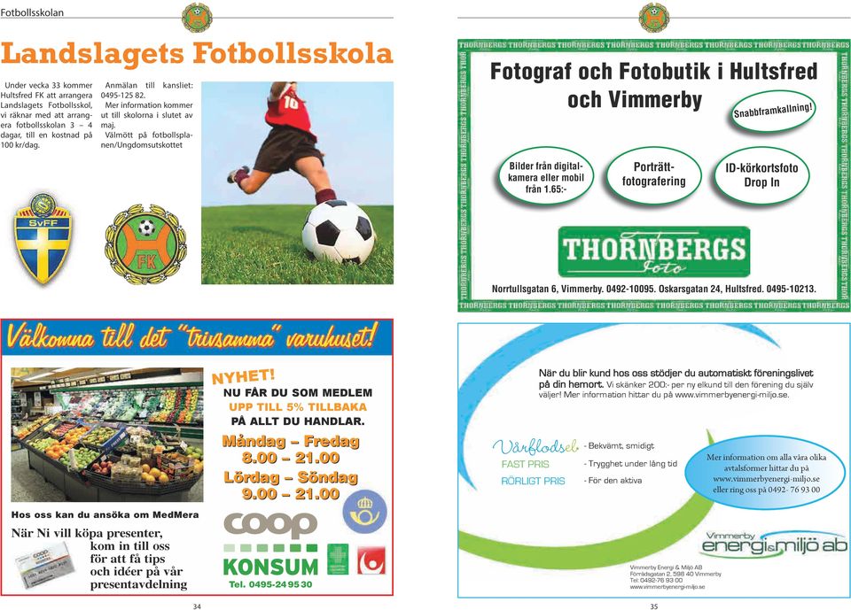 Välmött på fotbollsplanen/ungdomsutskottet Fotograf och Fotobutik i Hultsfred och Vimmerby Snabbframkallning! Bilder från digitalkamera eller mobil från 1.