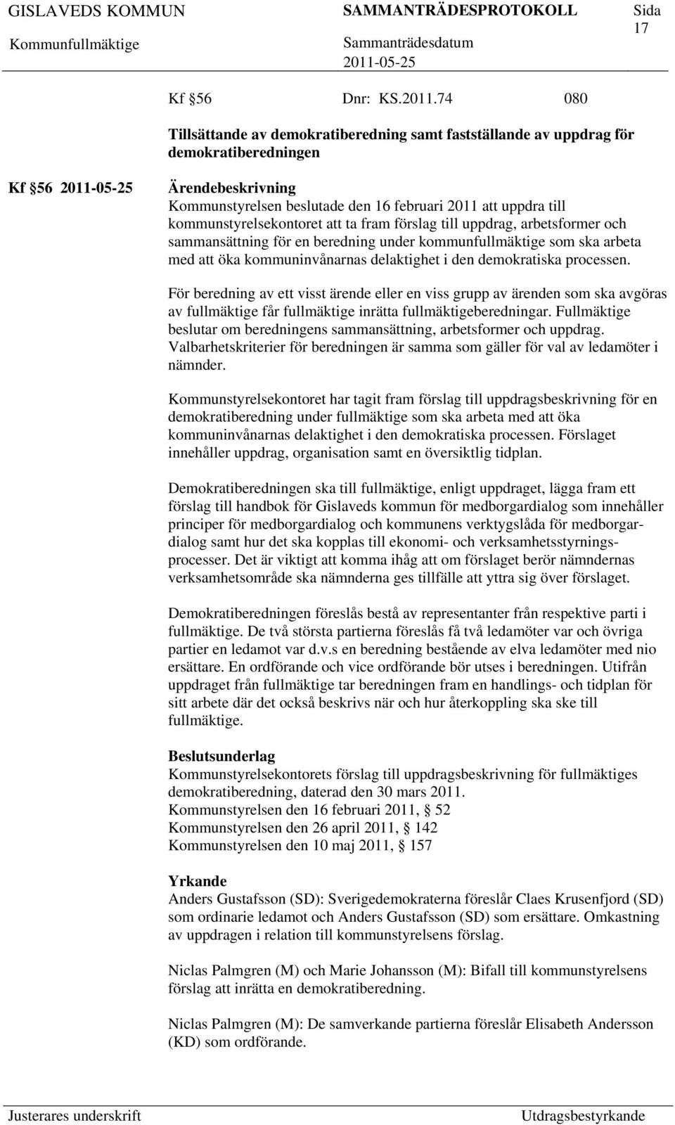 förslag till uppdrag, arbetsformer och sammansättning för en beredning under kommunfullmäktige som ska arbeta med öka kommuninvånarnas delaktighet i den demokratiska processen.