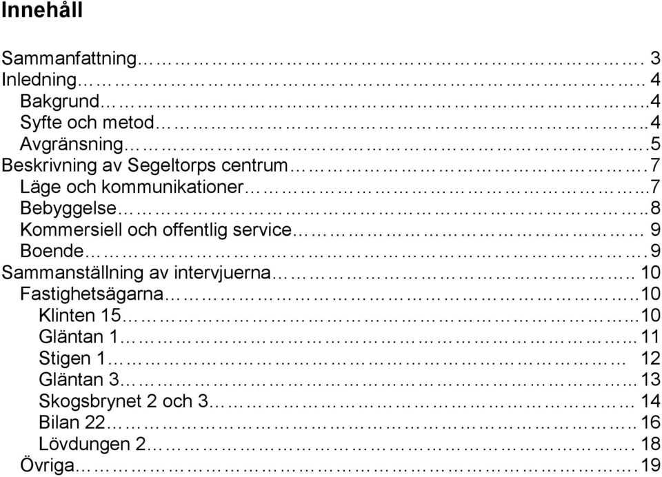 . 8 Kommersiell och offentlig service 9 Boende. 9 Sammanställning av intervjuerna.