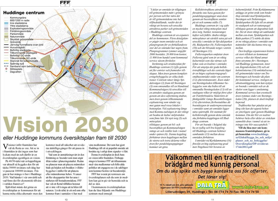 eller Huddinge kommuns översiktsplan fram till 2030 Visioner inför framtiden har väl de flesta av oss.