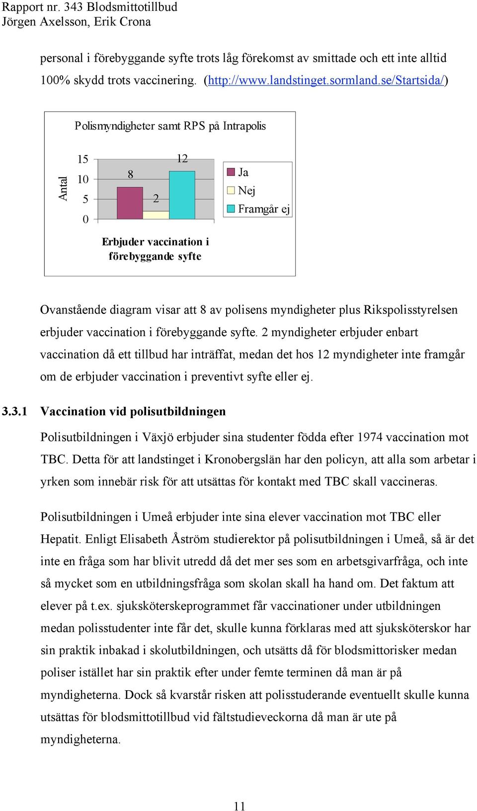 Rikspolisstyrelsen erbjuder vaccination i förebyggande syfte.