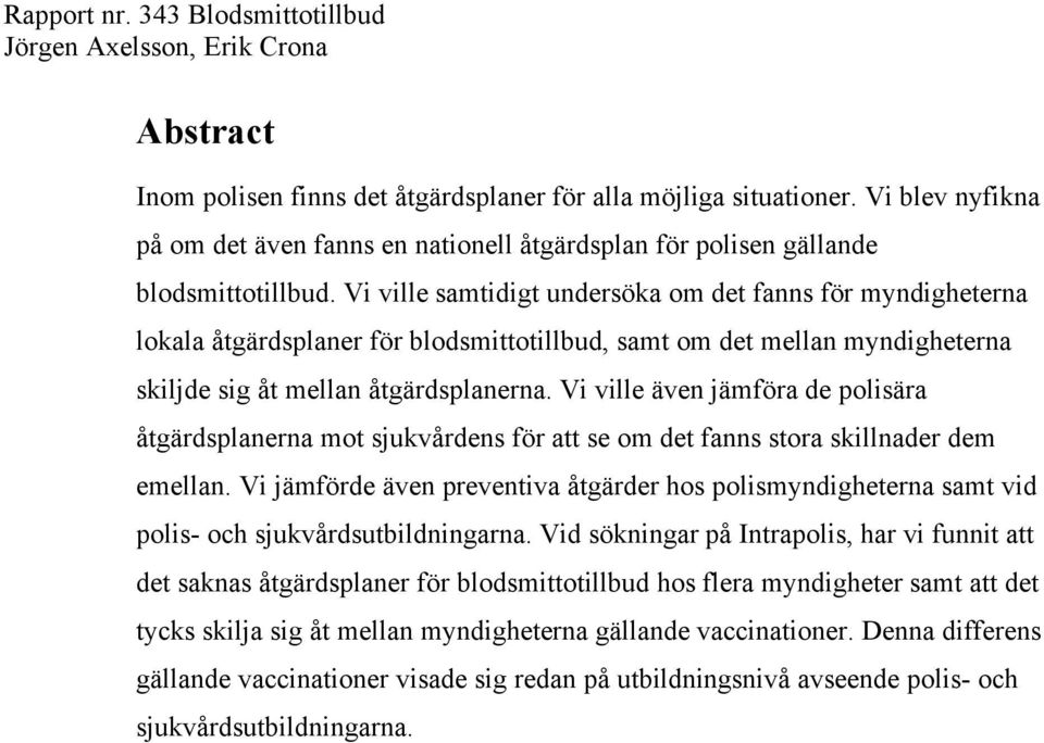 Vi ville även jämföra de polisära åtgärdsplanerna mot sjukvårdens för att se om det fanns stora skillnader dem emellan.